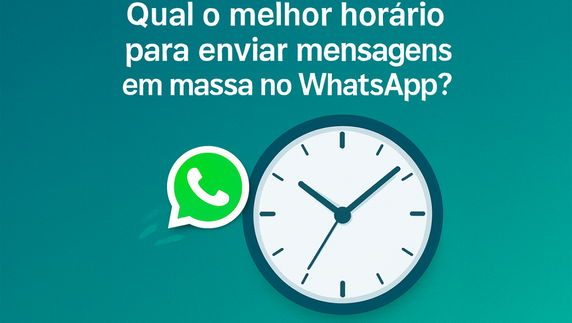 Qual o Melhor Horário Para Enviar Mensagens em Massa no WhatsApp?