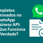 Templates Aprovados no WhatsApp Business API: O Que Funciona de Verdade?