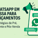 WhatsApp em Massa para Lançamentos: Estratégias de Pré, Durante e Pós-Venda